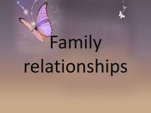 Family relationships презентація англійською мовою...