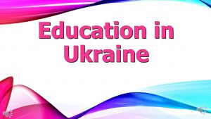 Education in UA презентація англійською